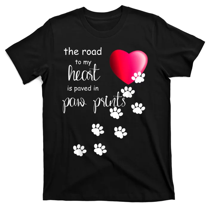 The Road To My Heart Is Paved With Paw Prints. Dog T-Shirt