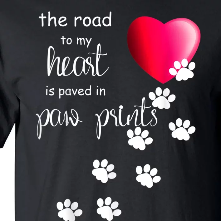 The Road To My Heart Is Paved With Paw Prints. Dog Tall T-Shirt