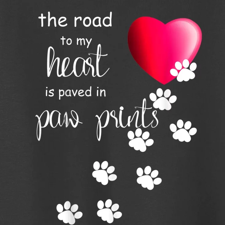 The Road To My Heart Is Paved With Paw Prints. Dog Toddler T-Shirt