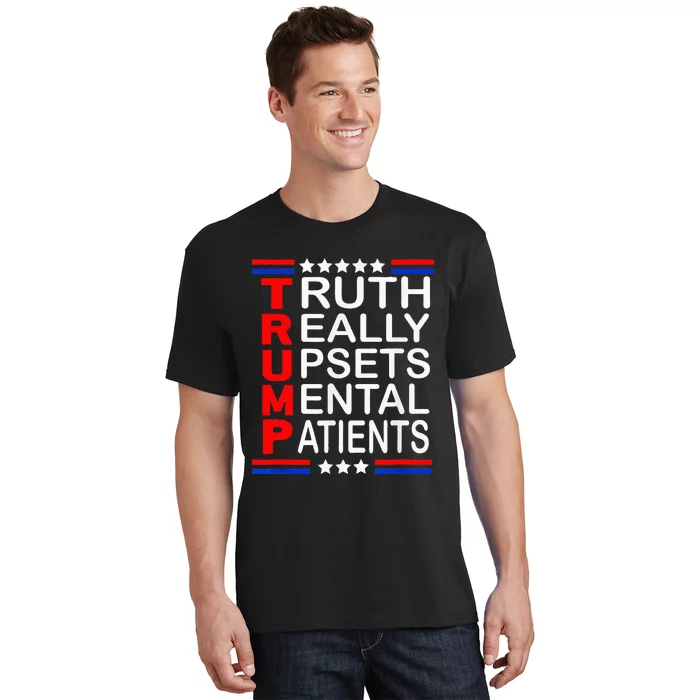 Trump Really Upsets Mental Patients T-Shirt