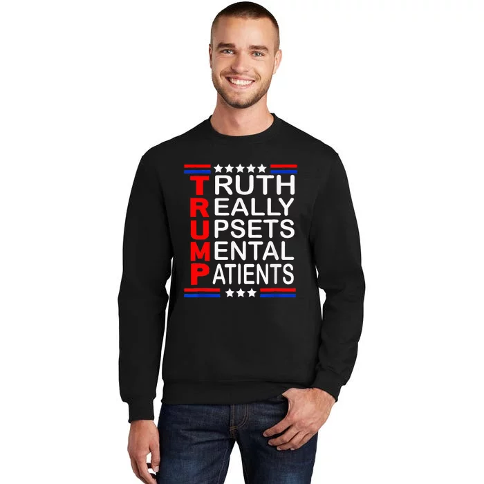 Trump Really Upsets Mental Patients Tall Sweatshirt