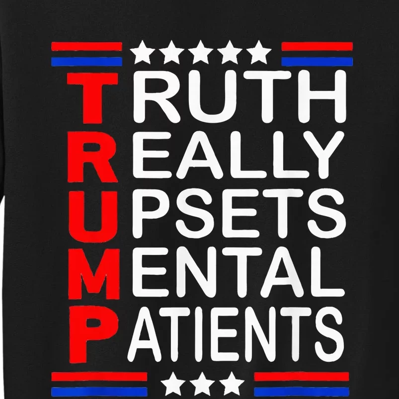 Trump Really Upsets Mental Patients Tall Sweatshirt