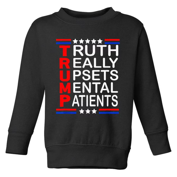 Trump Really Upsets Mental Patients Toddler Sweatshirt