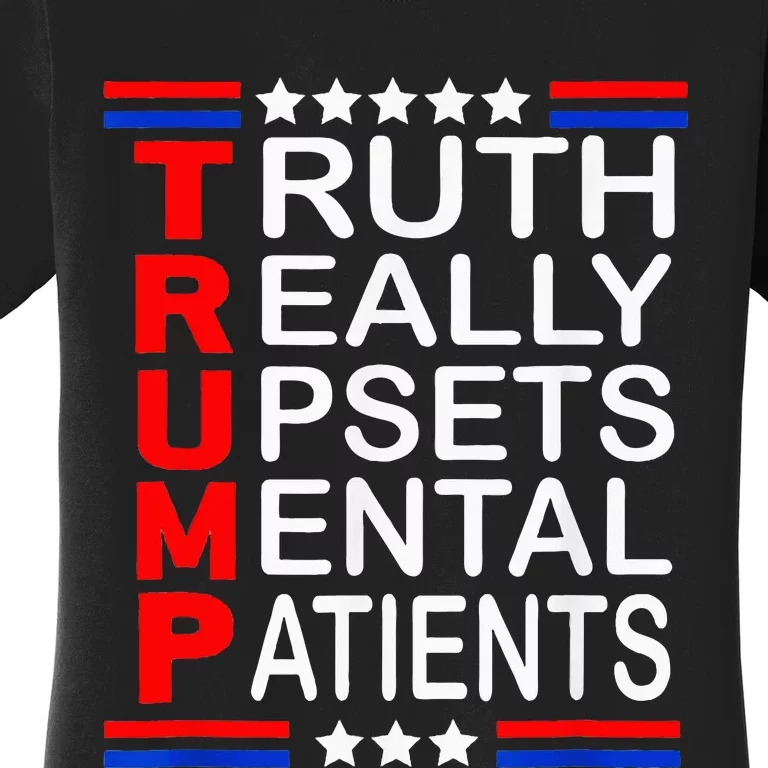 Trump Really Upsets Mental Patients Women's T-Shirt