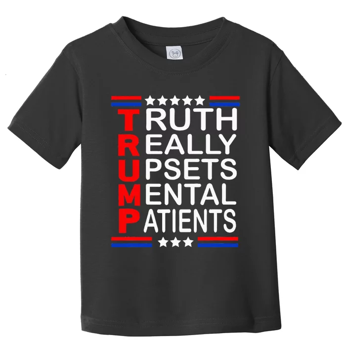 Trump Really Upsets Mental Patients Toddler T-Shirt