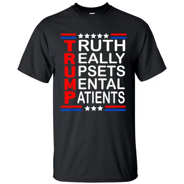 Trump Really Upsets Mental Patients Tall T-Shirt