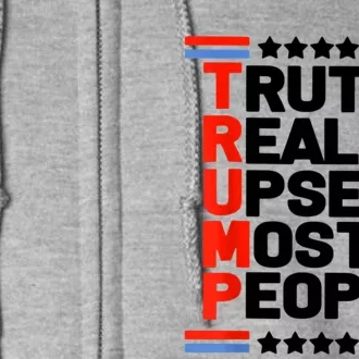 Truth Really Upsets Most People Trump 2024 Full Zip Hoodie