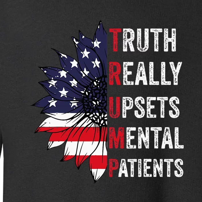 Truth Really Upsets Mental Patients Usa Patriotic Sunflower Toddler Sweatshirt