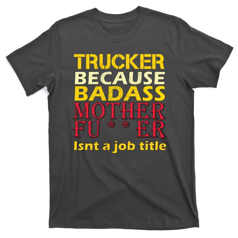 Trucker Badass Job Title T-Shirt