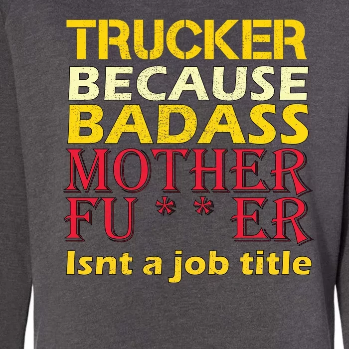 Trucker Badass Job Title Womens California Wash Sweatshirt