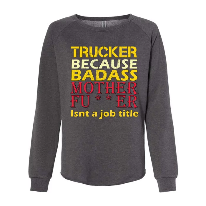 Trucker Badass Job Title Womens California Wash Sweatshirt