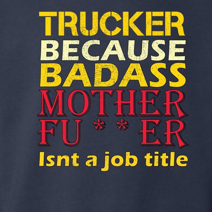 Trucker Badass Job Title Toddler Hoodie