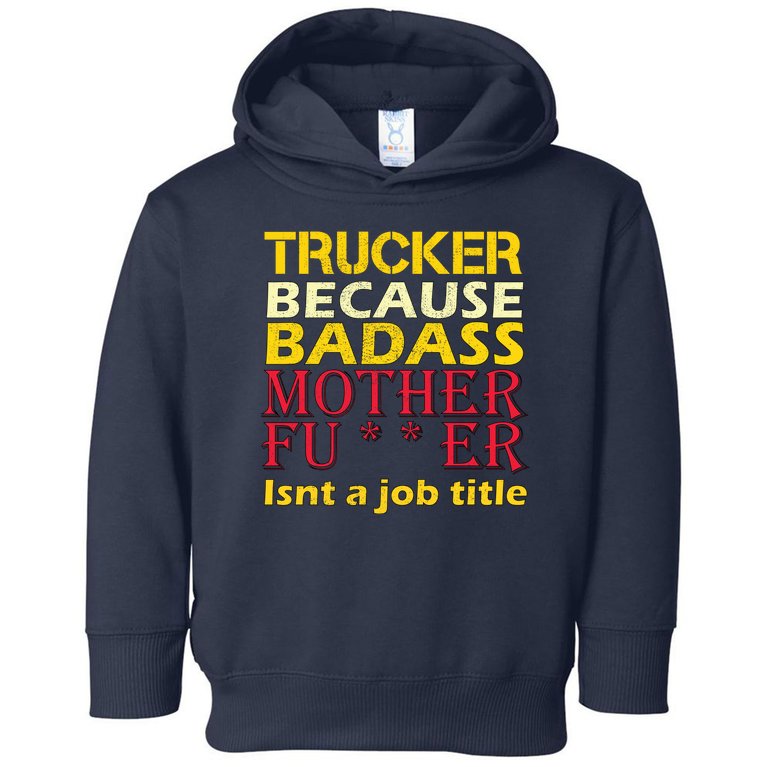 Trucker Badass Job Title Toddler Hoodie