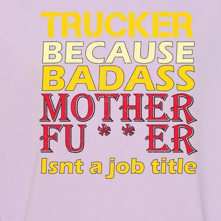 Trucker Badass Job Title Garment-Dyed Sweatshirt