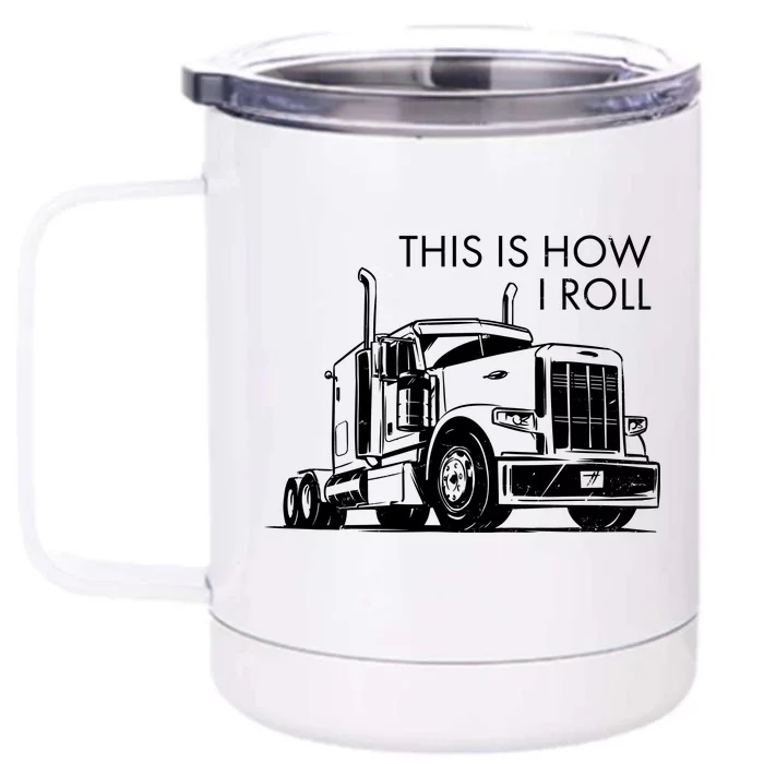 Truckers This Is How I Roll Front & Back 12oz Stainless Steel Tumbler Cup