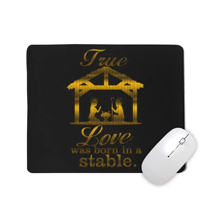 True Love Was Born In A Stable Mousepad