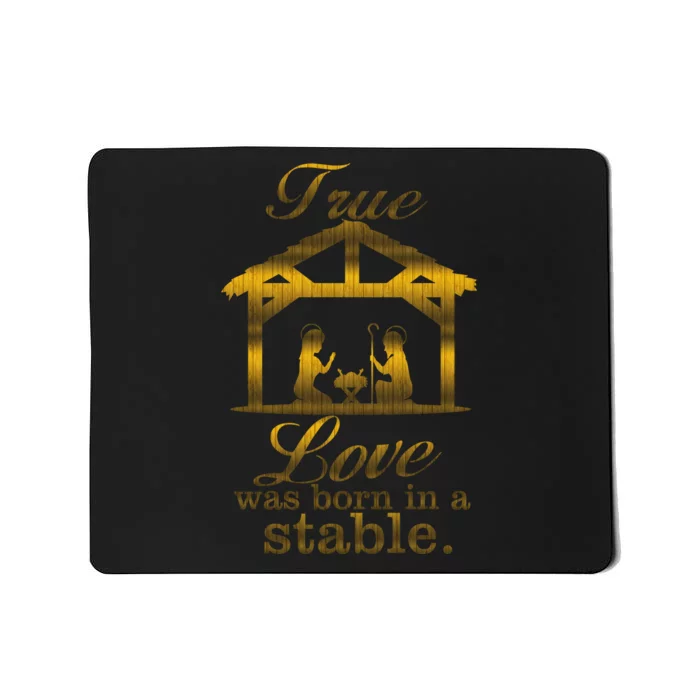 True Love Was Born In A Stable Mousepad