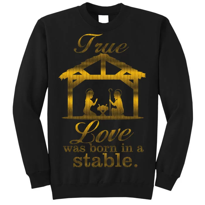 True Love Was Born In A Stable Tall Sweatshirt