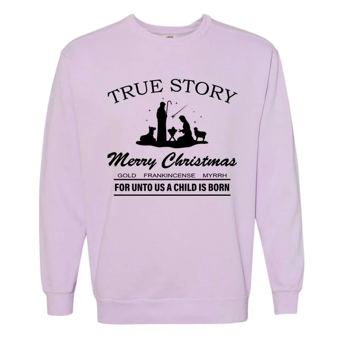 True Story Merry Christmas Jesus Christ Garment-Dyed Sweatshirt