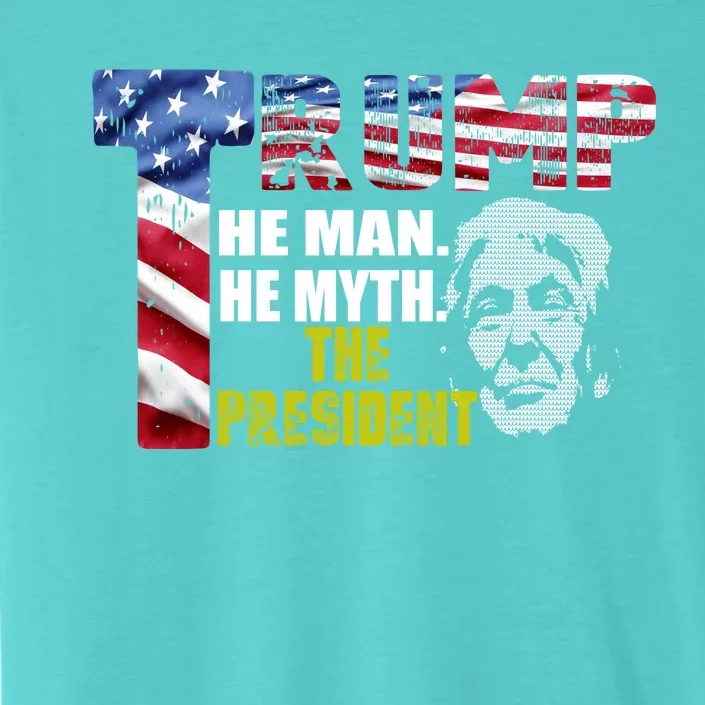 Trump - The Man The Myth The President ChromaSoft Performance T-Shirt