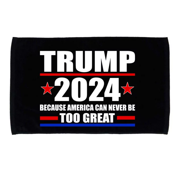 Trump 2024 Because America Can Never Be Too Great Microfiber Hand Towel