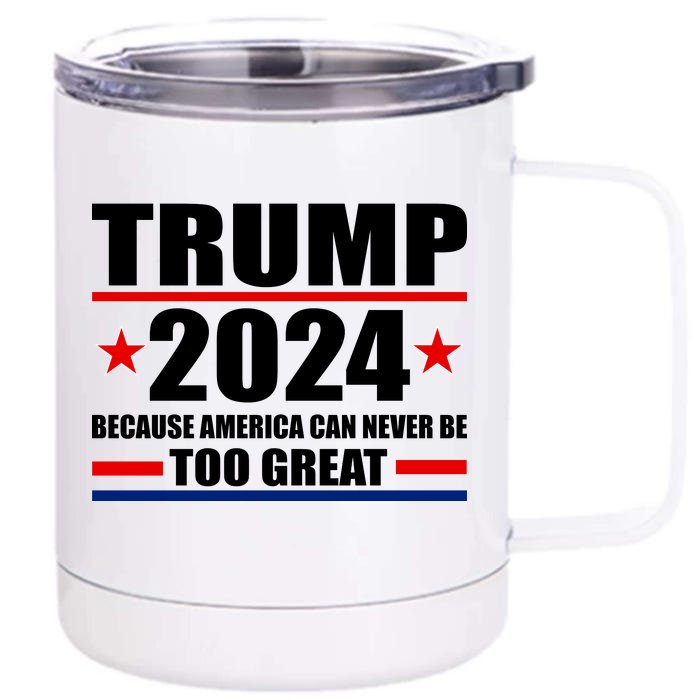 Trump 2024 Because America Can Never Be Too Great Front & Back 12oz Stainless Steel Tumbler Cup