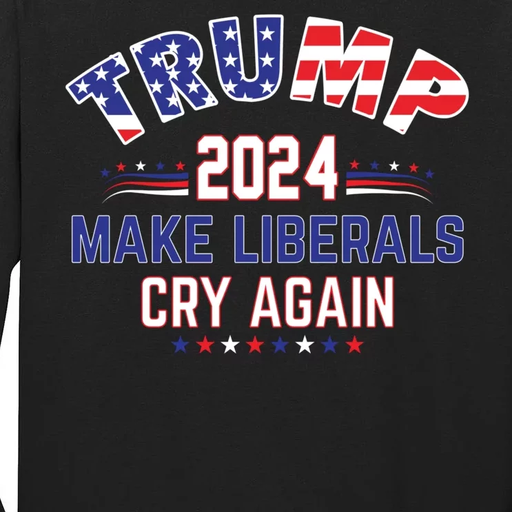 Trump 2024 Make Liberals Cry Again Tall Long Sleeve T-Shirt