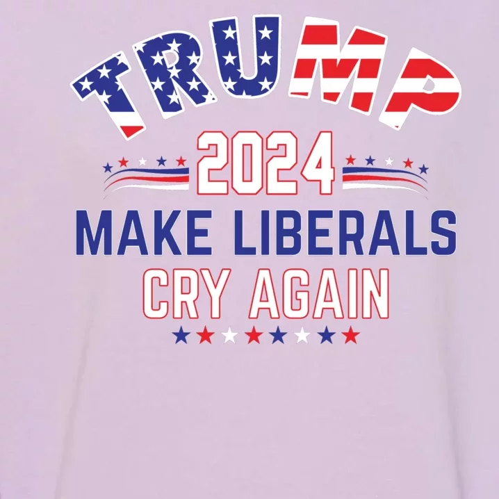 Trump 2024 Make Liberals Cry Again Garment-Dyed Sweatshirt