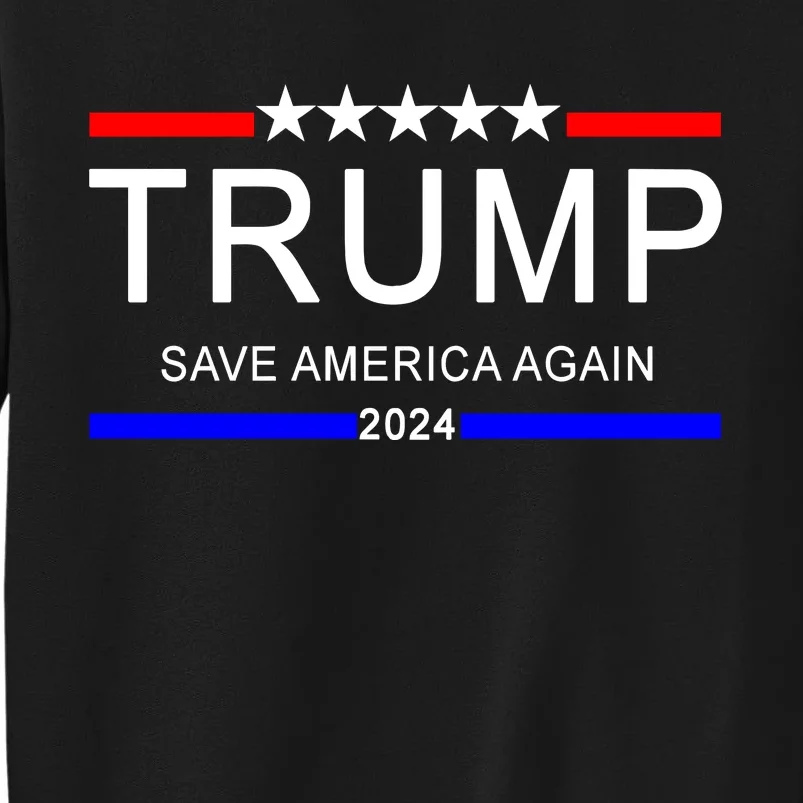 Trump 2024 Save America Tall Sweatshirt