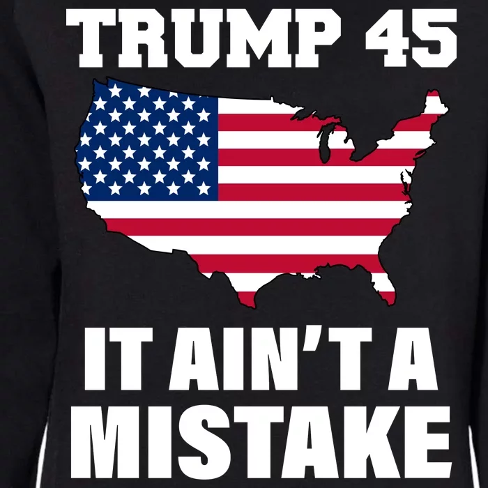 Trump 45 It Ain't A Mistake Snowflake Womens California Wash Sweatshirt