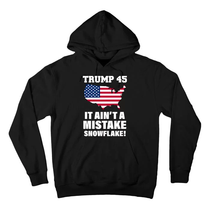 Trump 45 It Ain't A Mistake Snowflake Tall Hoodie