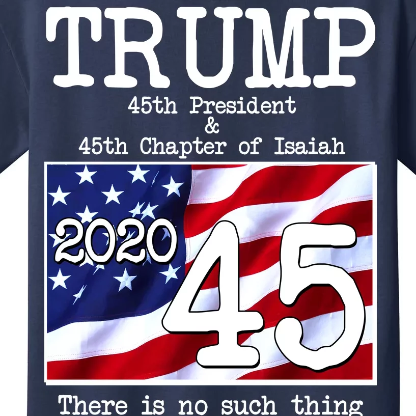 Trump 45th President 45th Chapter Of Isaiah Kids T-Shirt