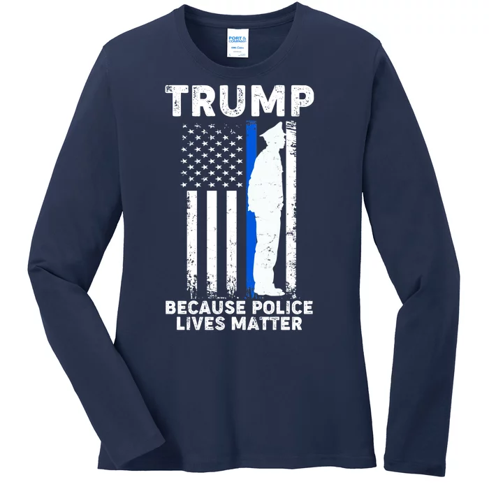 Trump Because Police Lives Matter Thin Blue Line Ladies Long Sleeve Shirt