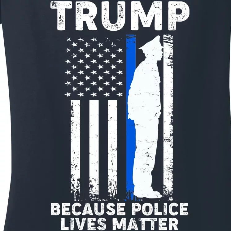 Trump Because Police Lives Matter Thin Blue Line Women's V-Neck T-Shirt