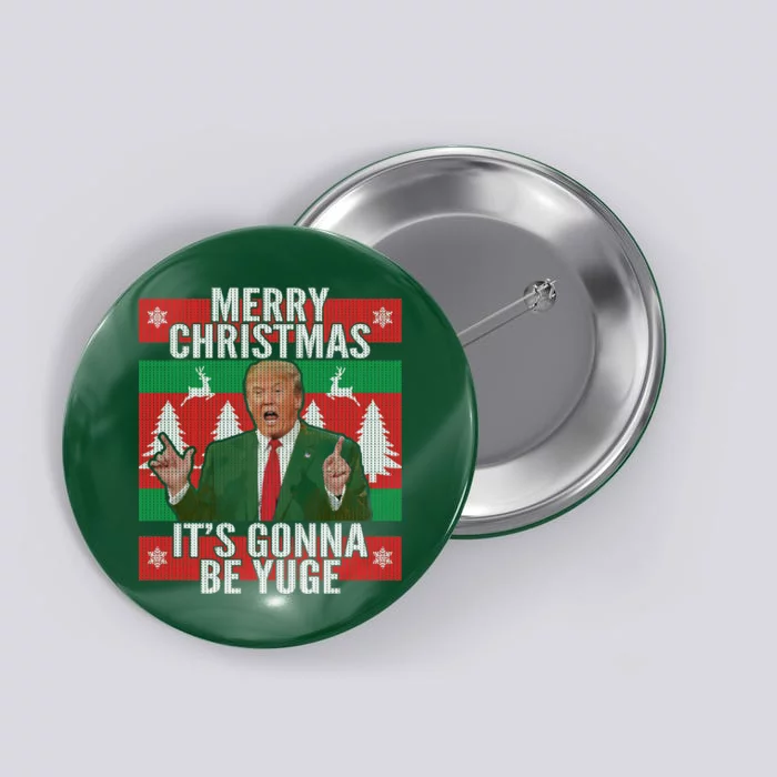 Trump It's Gonna Be Yuge Ugly Christmas Button