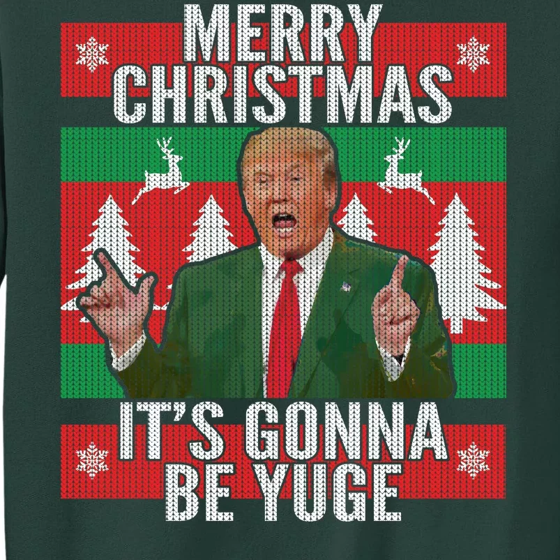 Trump It's Gonna Be Yuge Ugly Christmas Tall Sweatshirt