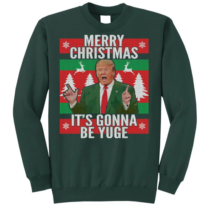 Trump It's Gonna Be Yuge Ugly Christmas Tall Sweatshirt