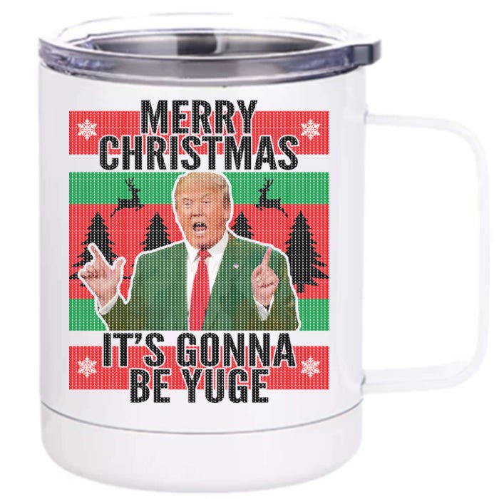 Trump It's Gonna Be Yuge Ugly Christmas Front & Back 12oz Stainless Steel Tumbler Cup