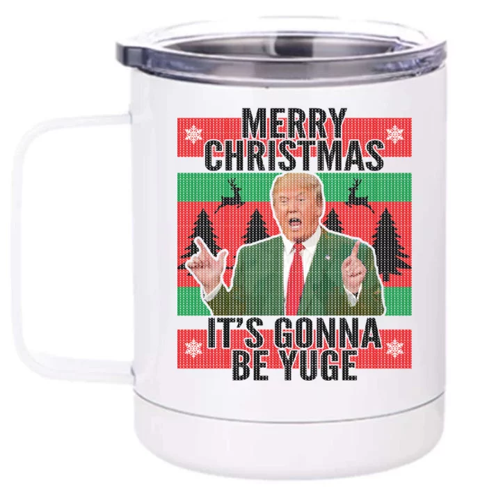 Trump It's Gonna Be Yuge Ugly Christmas Front & Back 12oz Stainless Steel Tumbler Cup