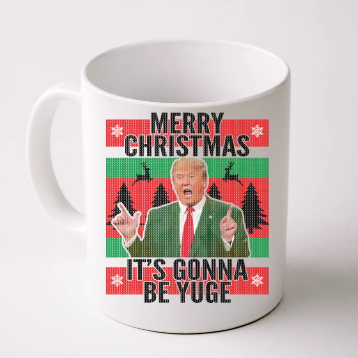 Trump It's Gonna Be Yuge Ugly Christmas Front & Back Coffee Mug