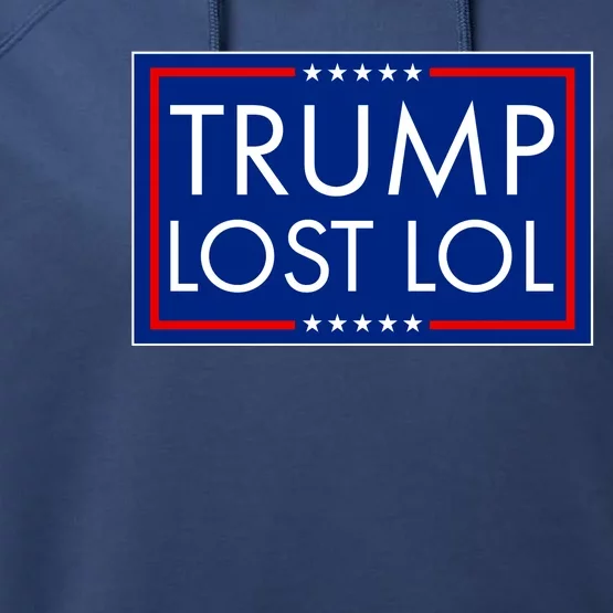 Trump Lost LOL logo Anti Trump Performance Fleece Hoodie