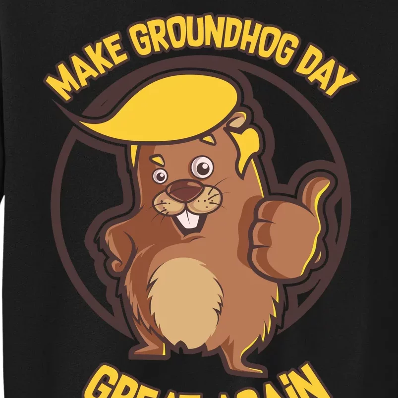 Trump Make Groundhog Day Great Again Tall Sweatshirt