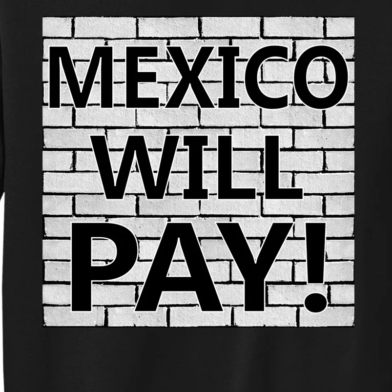 Trump Mexico Will Pay For The Wall Classy News Tall Sweatshirt