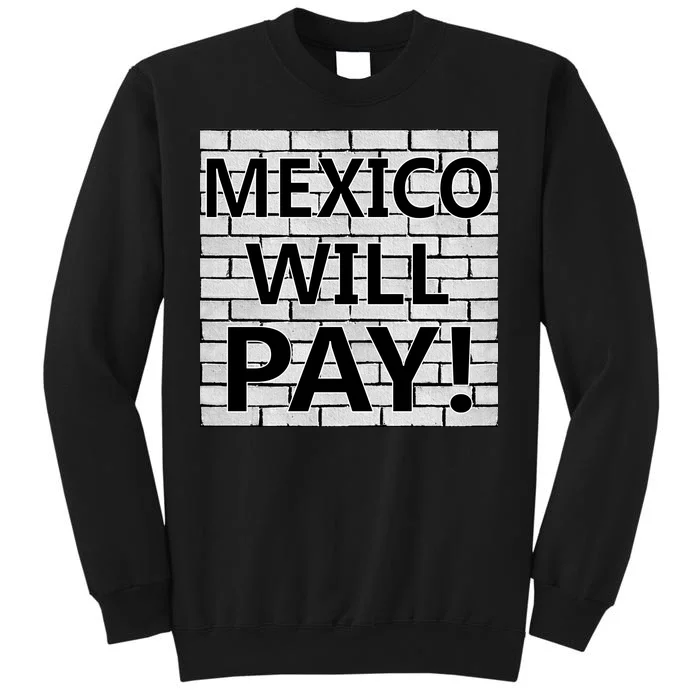 Trump Mexico Will Pay For The Wall Classy News Tall Sweatshirt