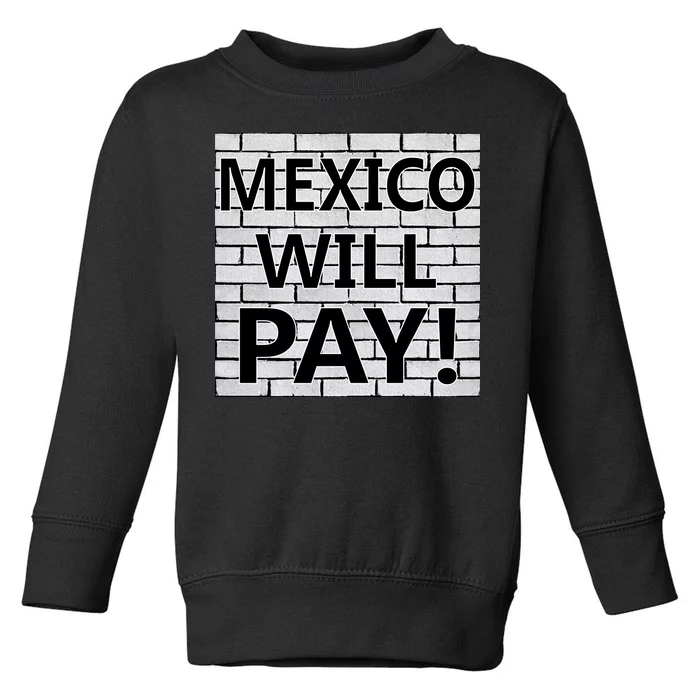 Trump Mexico Will Pay For The Wall Classy News Toddler Sweatshirt