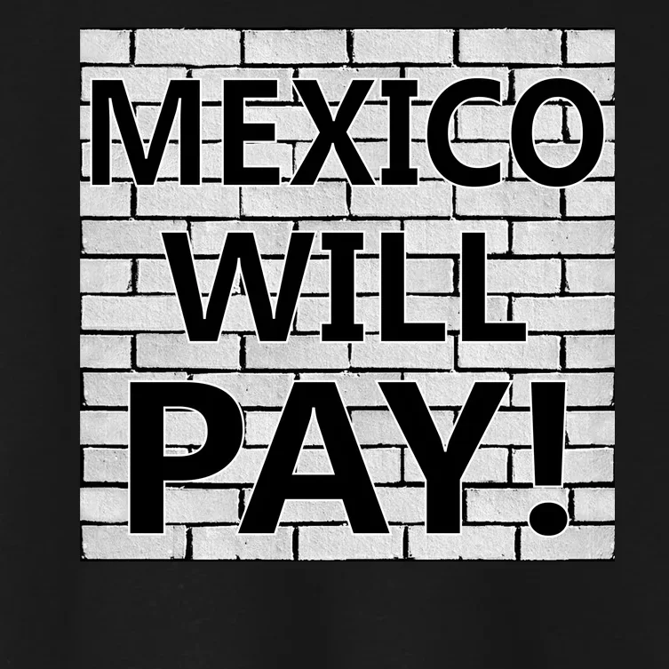 Trump Mexico Will Pay For The Wall Classy News Women's Crop Top Tee