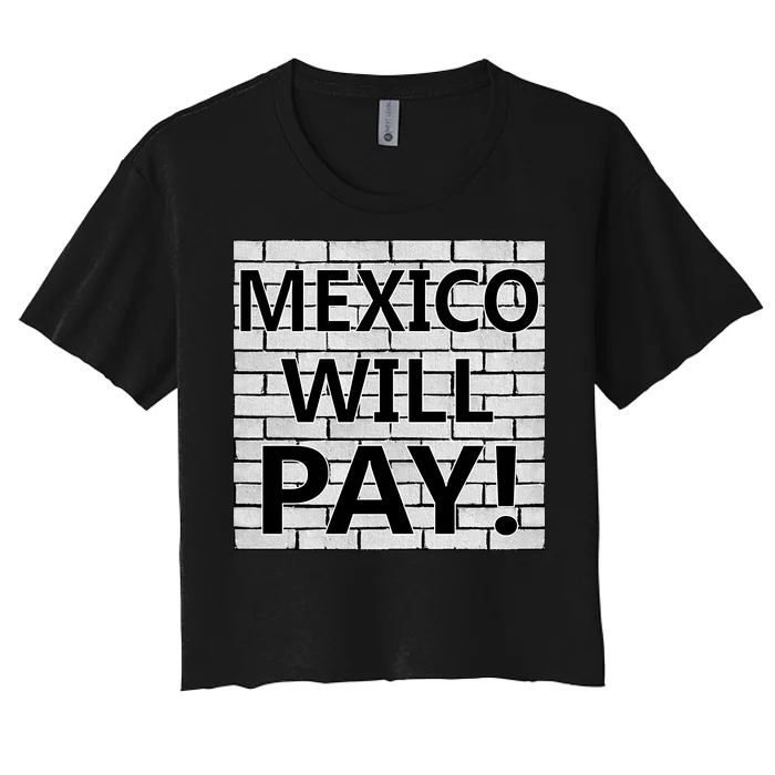 Trump Mexico Will Pay For The Wall Classy News Women's Crop Top Tee