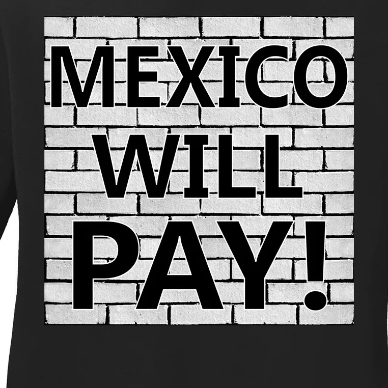 Trump Mexico Will Pay For The Wall Classy News Ladies Long Sleeve Shirt