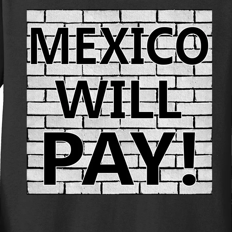 Trump Mexico Will Pay For The Wall Classy News Kids Long Sleeve Shirt