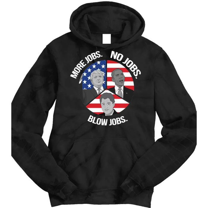 Trump More Jobs Obama No Jobs Clinton Blow Jobs Tie Dye Hoodie